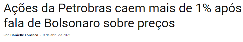 Manchete de abril de 2021 diz que as ações da Petrobras caíram mais de 1% após fala de Bolsonaro sobre preços.