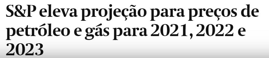 Manchete diz que S&P elevou projeção para preços de petróleo e gás para 2021, 2022 e 2023.