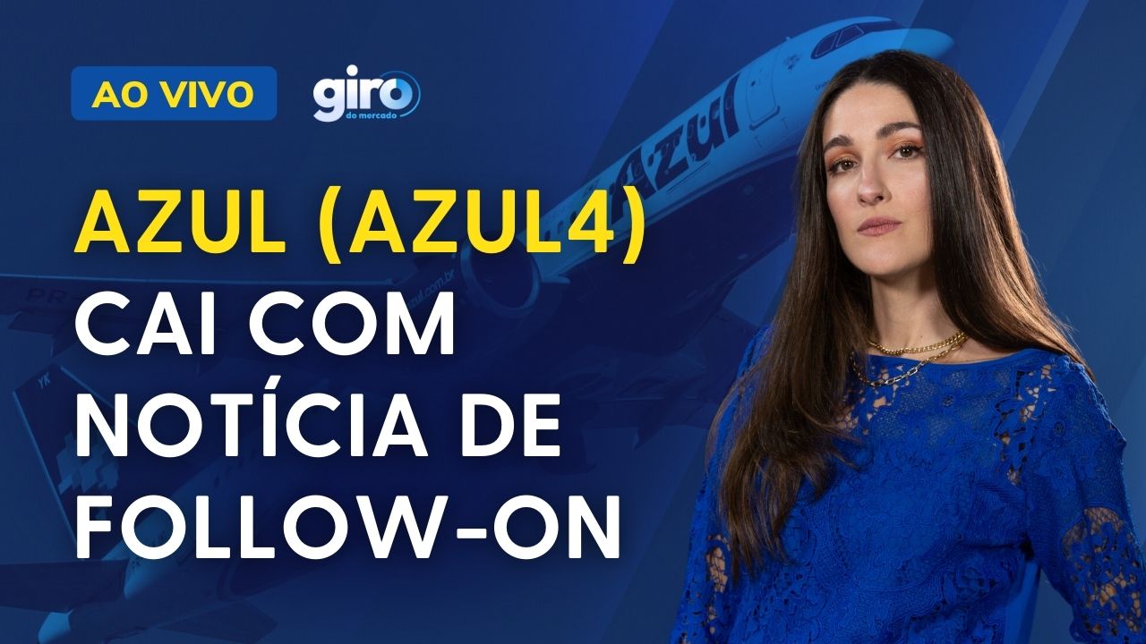 Ibovespa hoje: Azul (AZUL4) cai após follow-on de R$ 1,66 bilhão