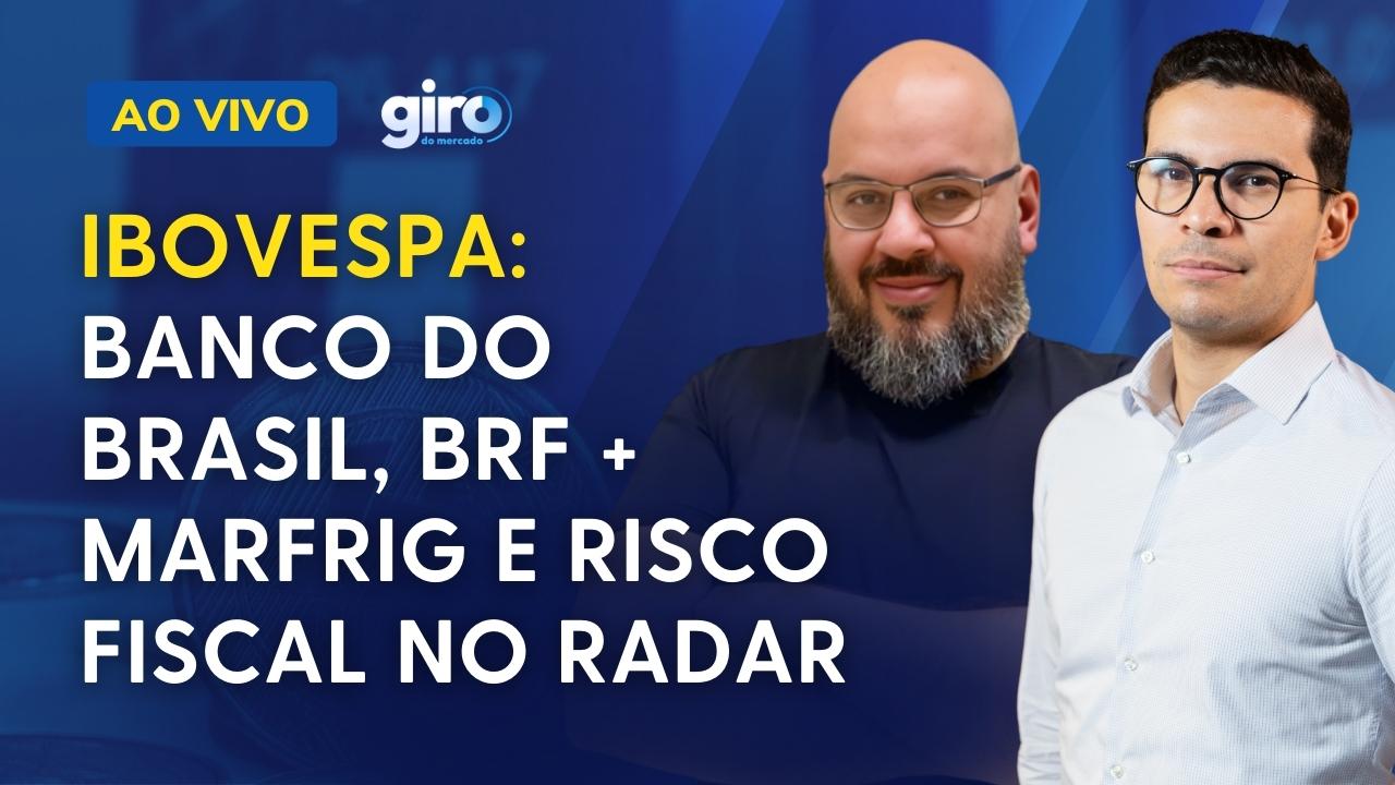 Ibovespa (IBOV) repercute Banco do Brasil (BBAS3) e Marfrig + BRF; risco fiscal volta à tona
