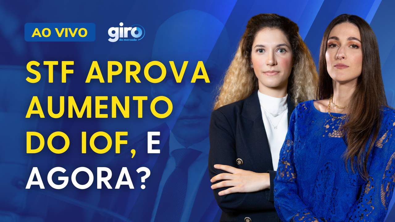 Supremo Tribunal Federal (STF) aprova aumento do IOF; como ficam seus investimentos?
